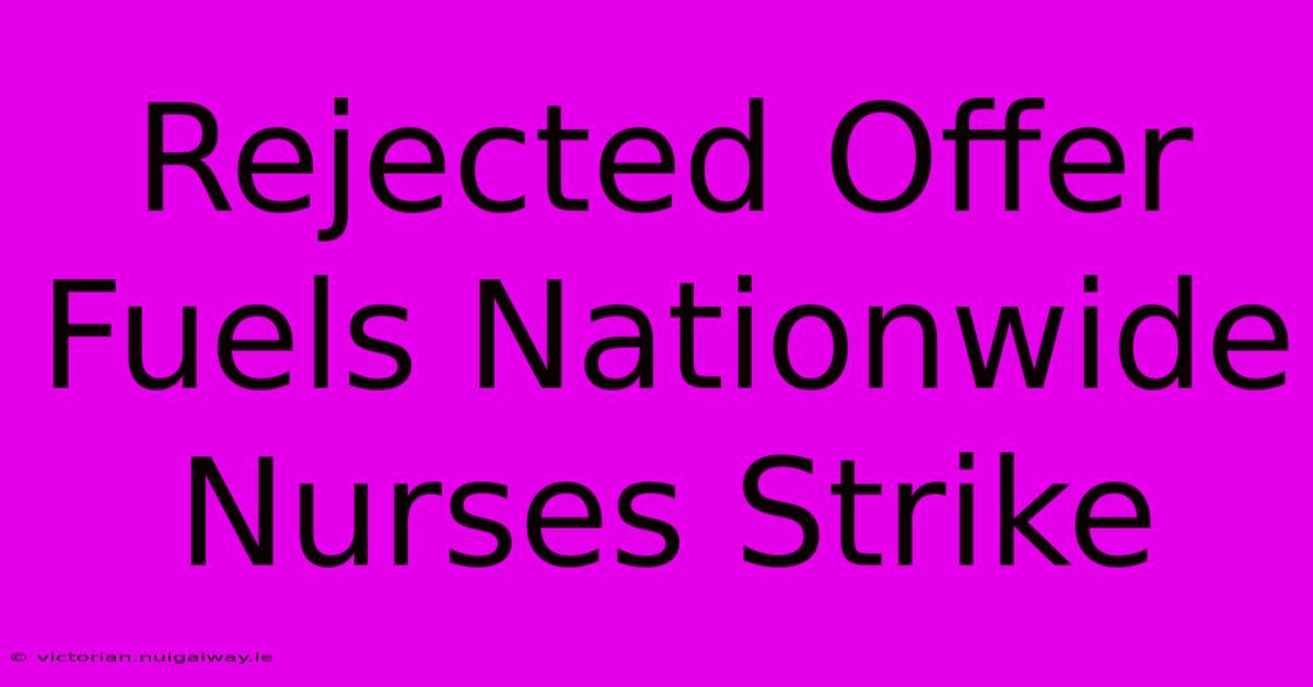 Rejected Offer Fuels Nationwide Nurses Strike