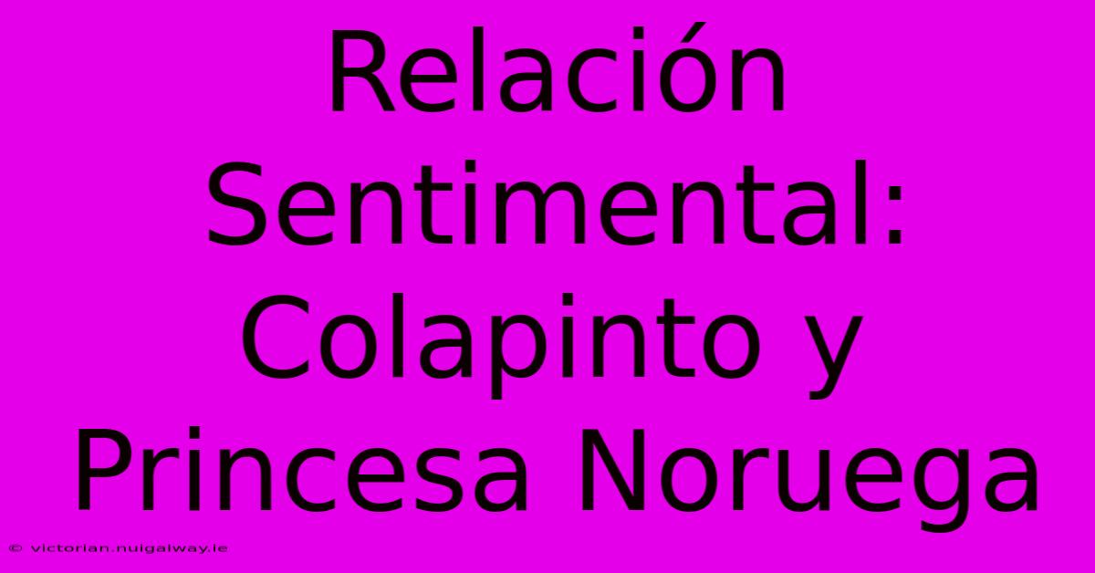 Relación Sentimental: Colapinto Y Princesa Noruega