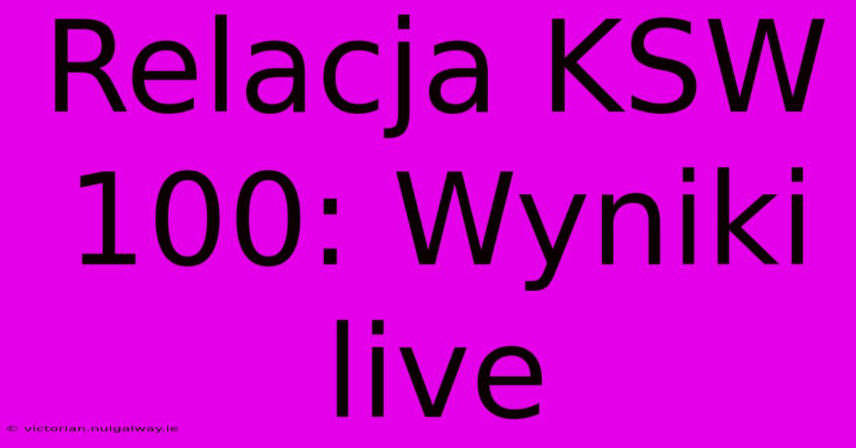 Relacja KSW 100: Wyniki Live