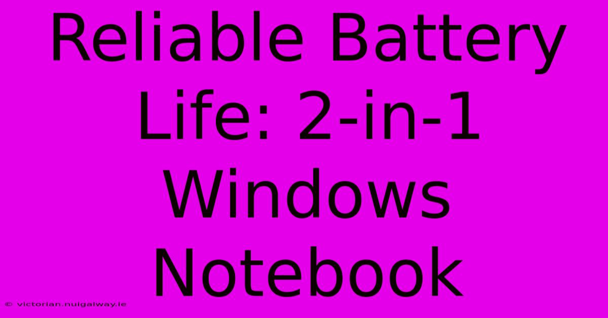 Reliable Battery Life: 2-in-1 Windows Notebook