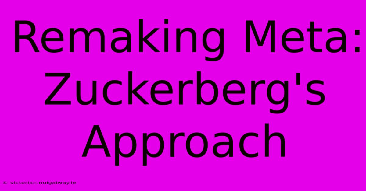 Remaking Meta: Zuckerberg's Approach