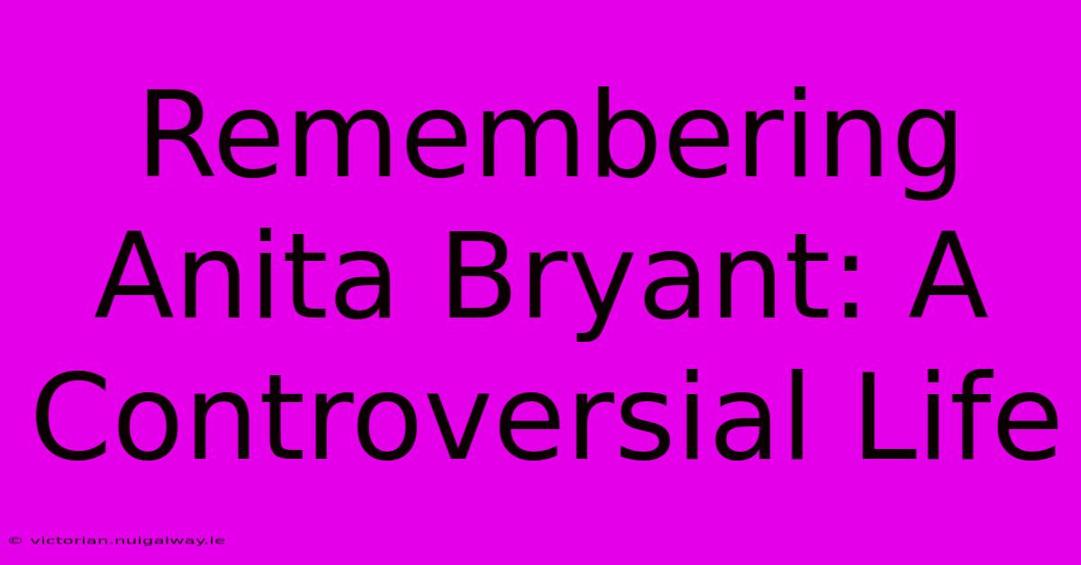 Remembering Anita Bryant: A Controversial Life