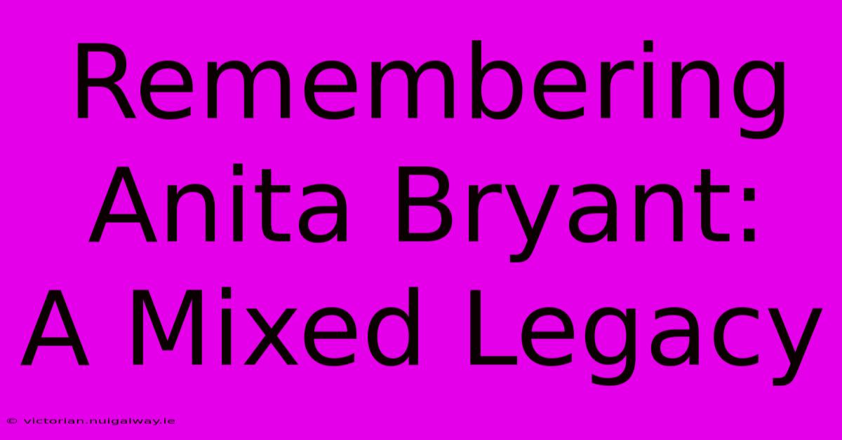 Remembering Anita Bryant:  A Mixed Legacy