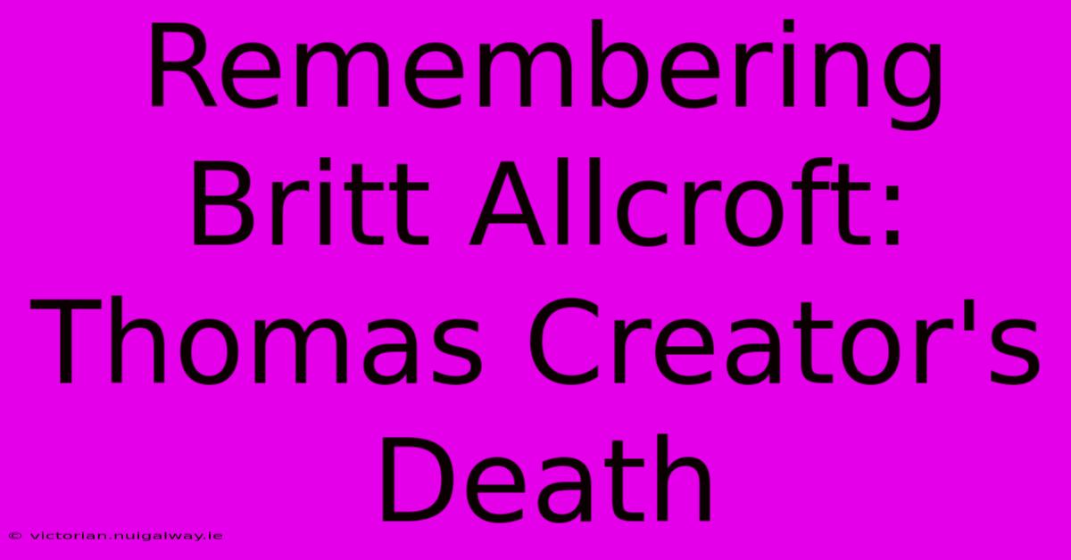 Remembering Britt Allcroft: Thomas Creator's Death