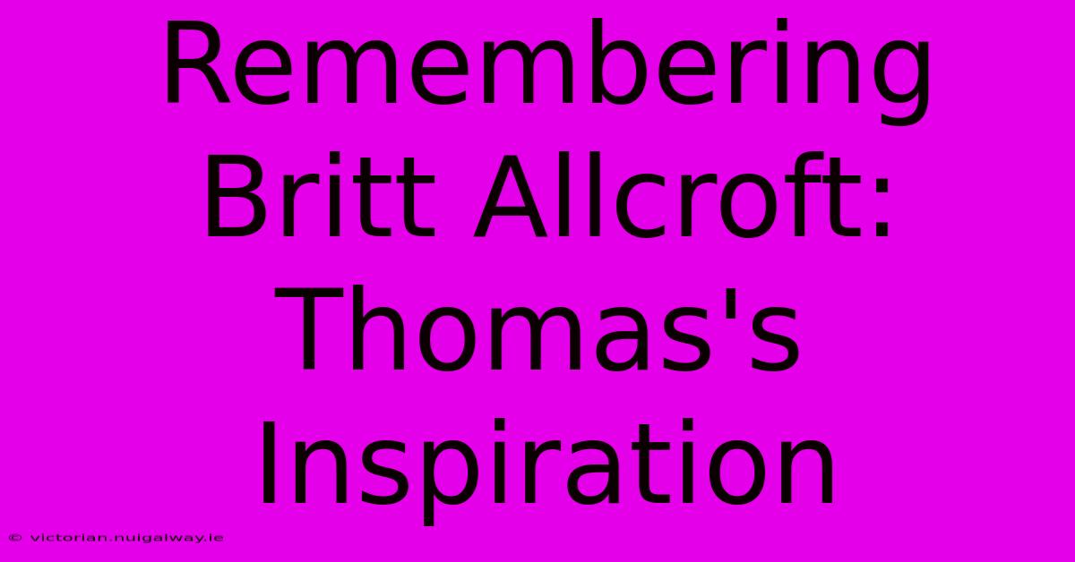 Remembering Britt Allcroft: Thomas's Inspiration