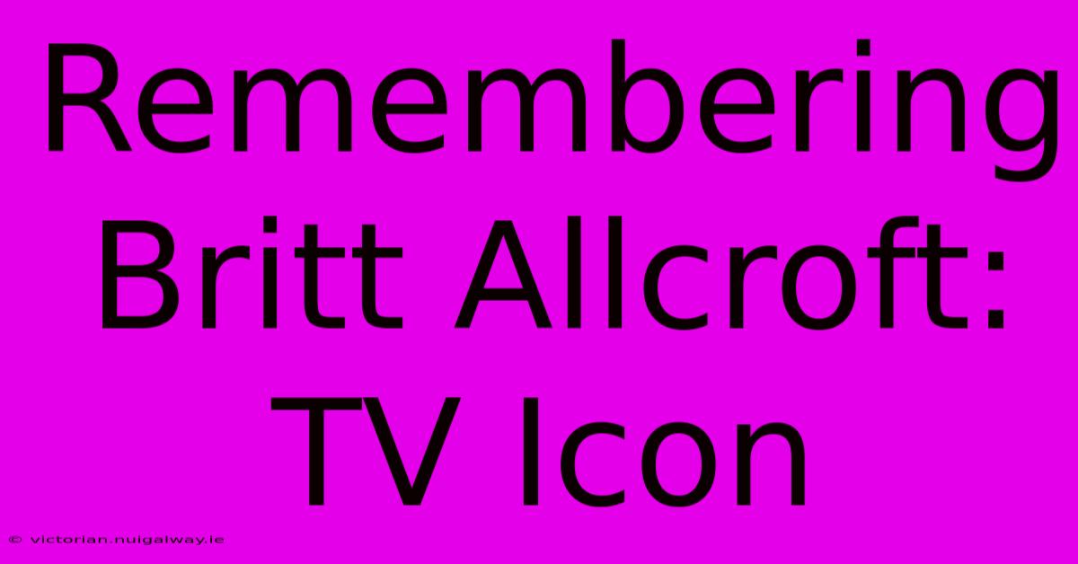 Remembering Britt Allcroft: TV Icon