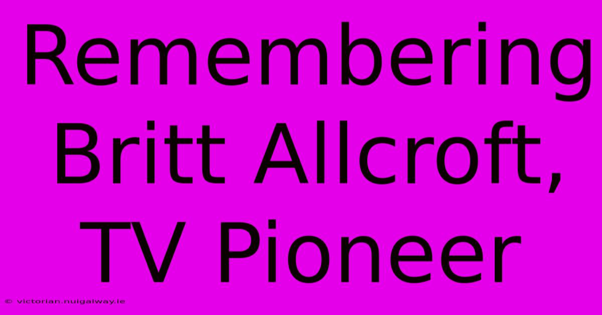 Remembering Britt Allcroft, TV Pioneer