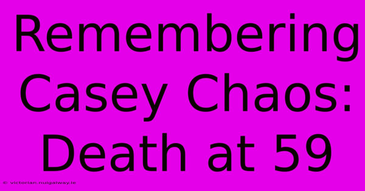 Remembering Casey Chaos: Death At 59