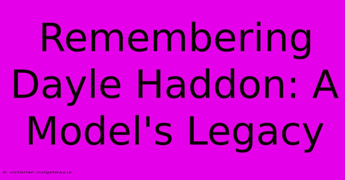 Remembering Dayle Haddon: A Model's Legacy