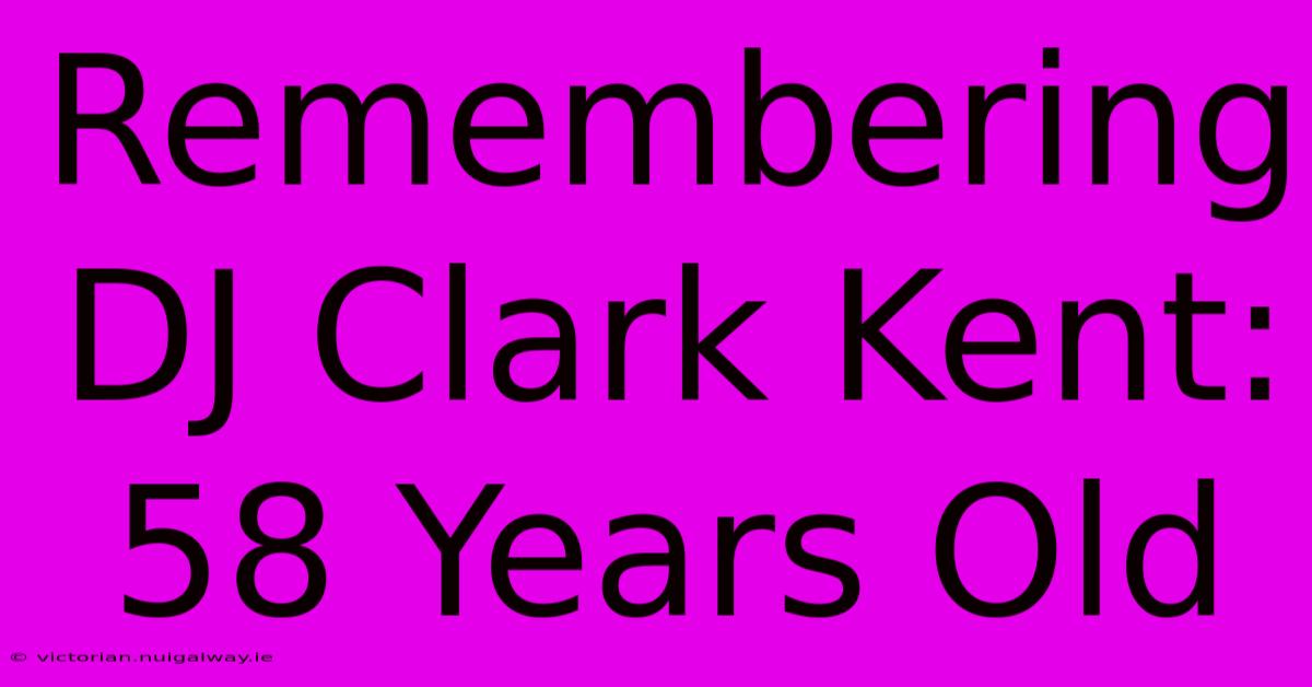 Remembering DJ Clark Kent: 58 Years Old 