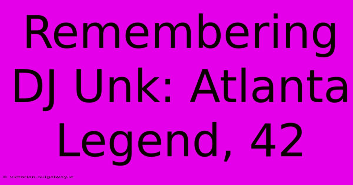 Remembering DJ Unk: Atlanta Legend, 42