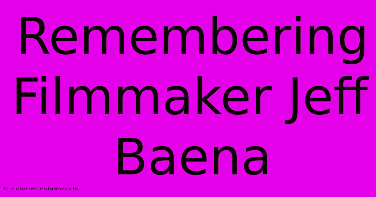 Remembering Filmmaker Jeff Baena