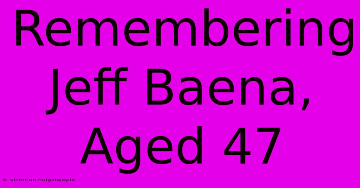 Remembering Jeff Baena, Aged 47