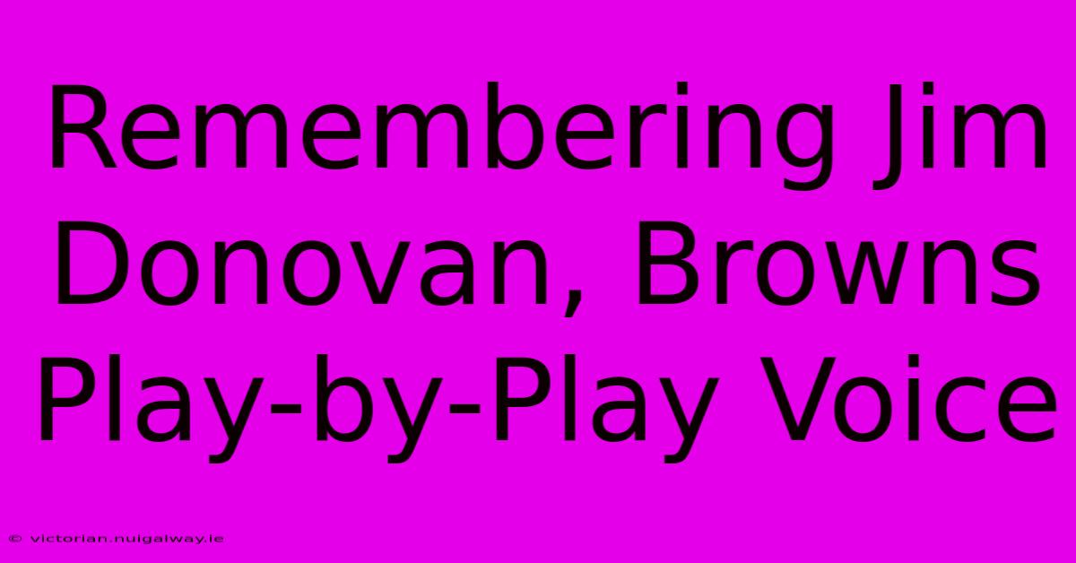 Remembering Jim Donovan, Browns Play-by-Play Voice 