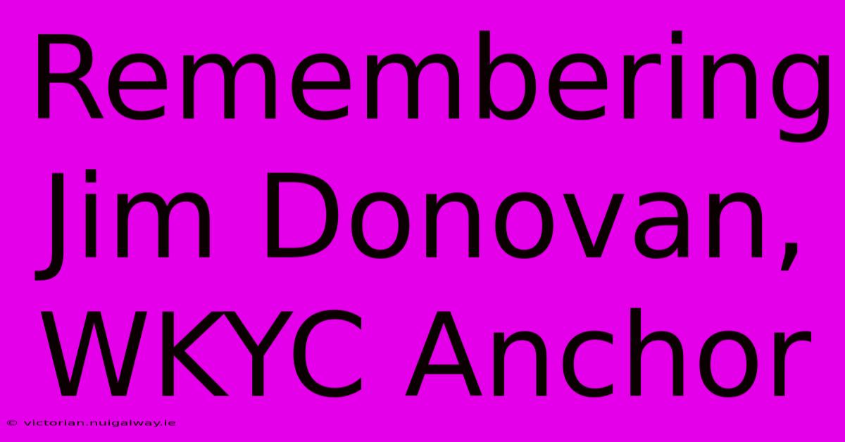 Remembering Jim Donovan, WKYC Anchor