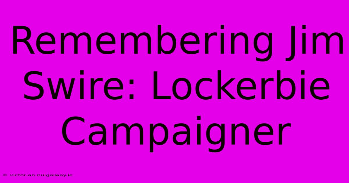 Remembering Jim Swire: Lockerbie Campaigner