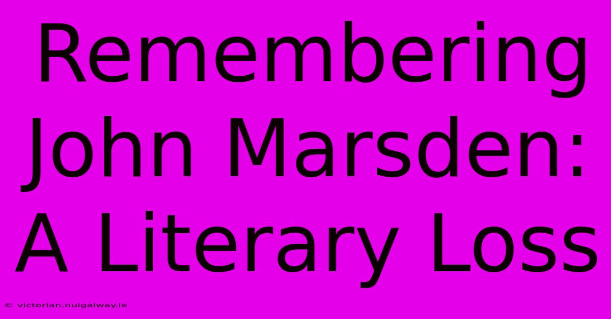 Remembering John Marsden: A Literary Loss