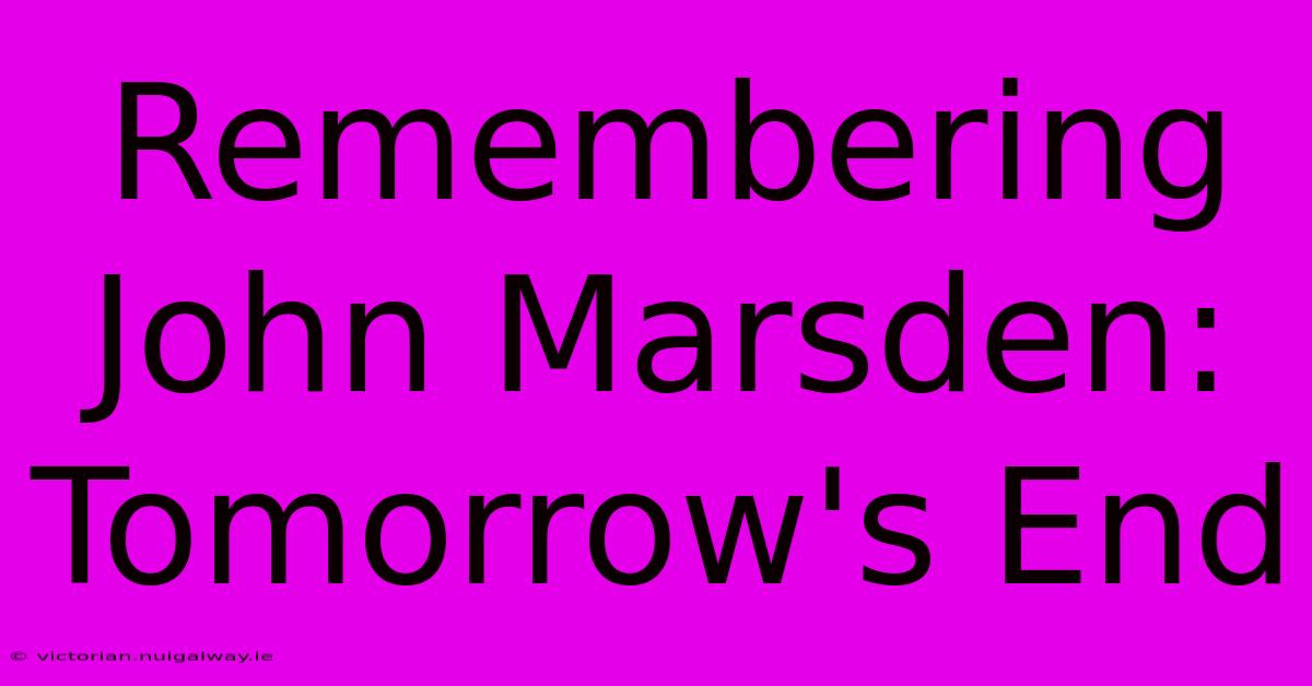 Remembering John Marsden: Tomorrow's End