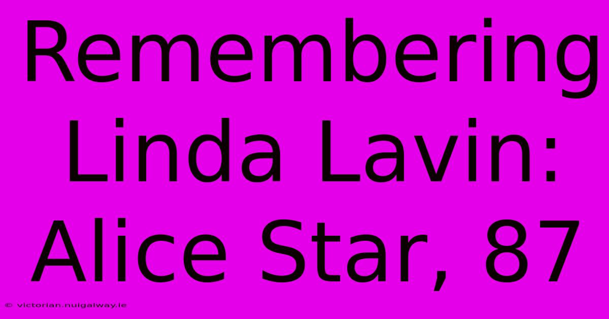 Remembering Linda Lavin: Alice Star, 87