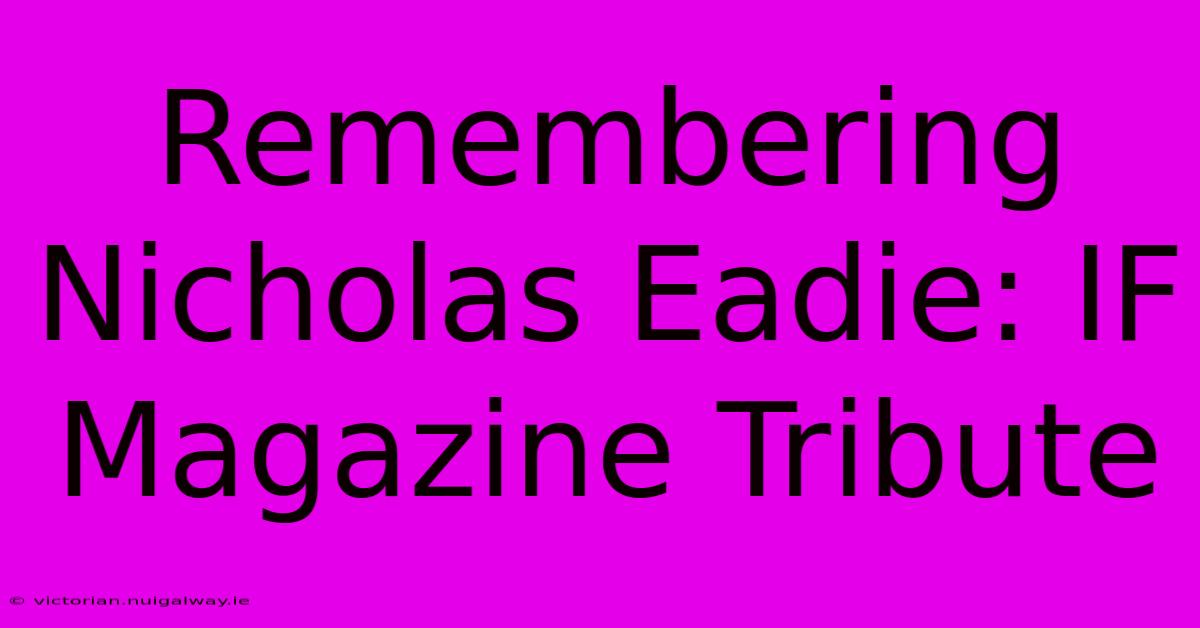 Remembering Nicholas Eadie: IF Magazine Tribute