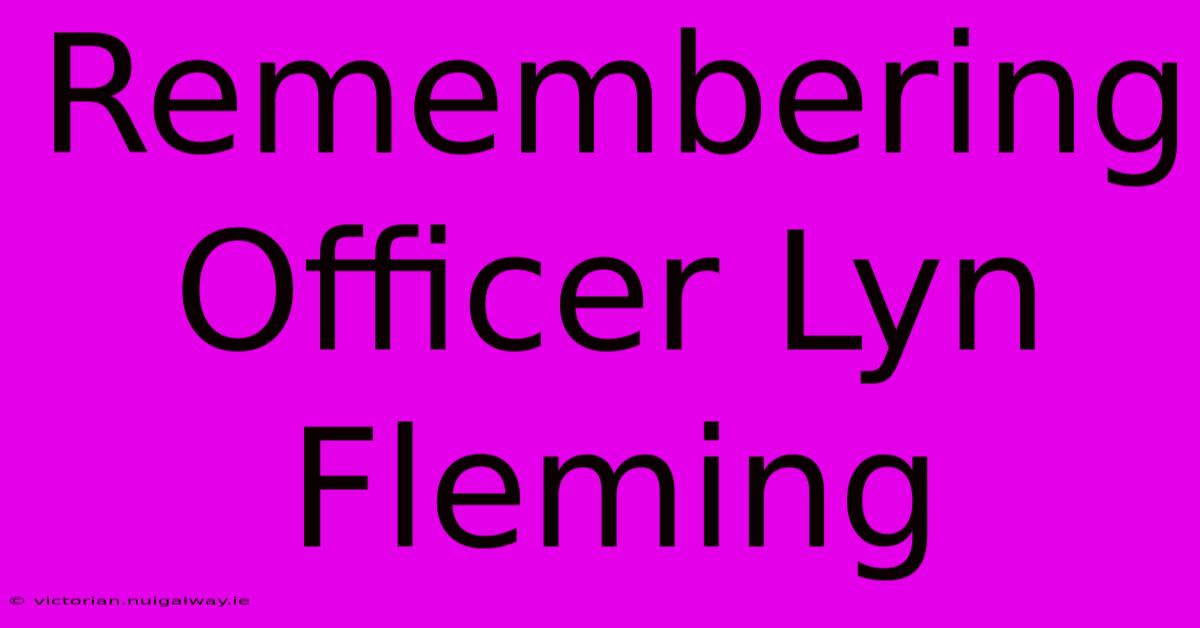 Remembering Officer Lyn Fleming