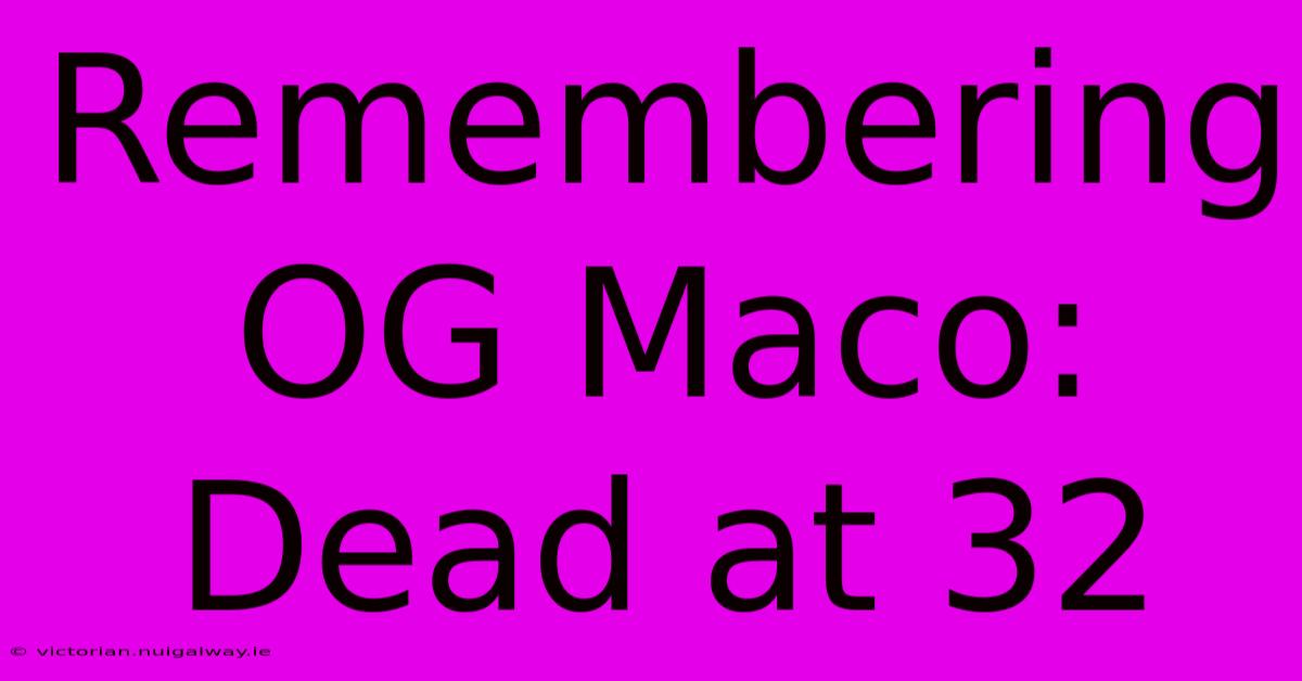 Remembering OG Maco: Dead At 32