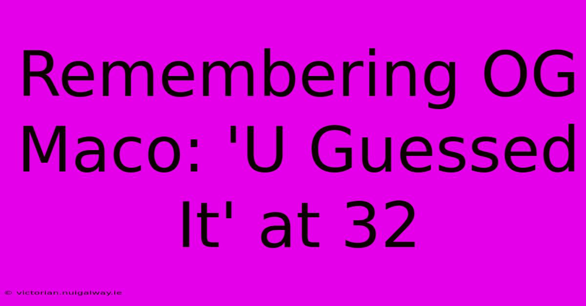 Remembering OG Maco: 'U Guessed It' At 32