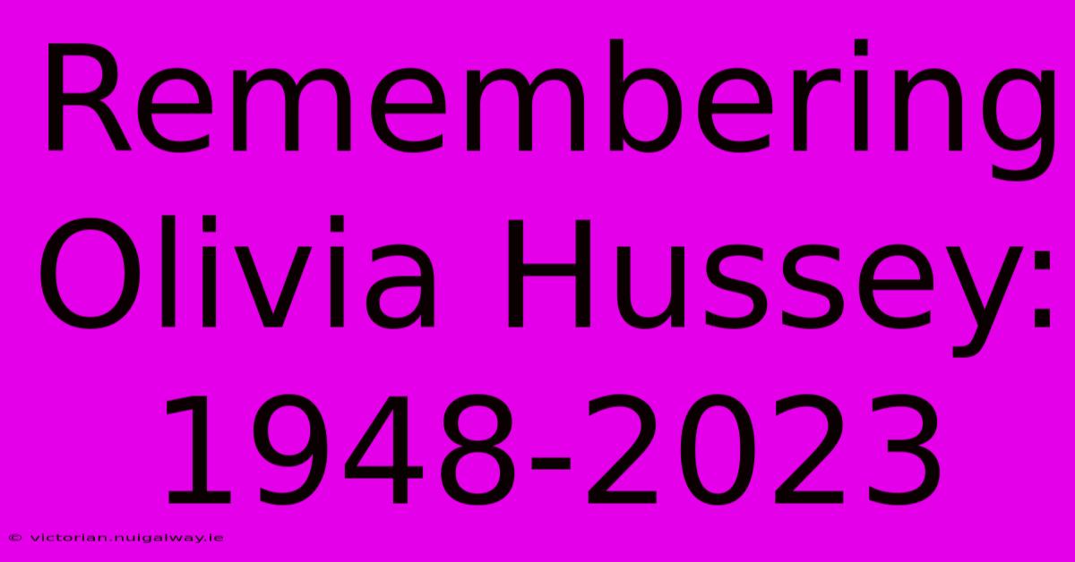 Remembering Olivia Hussey: 1948-2023