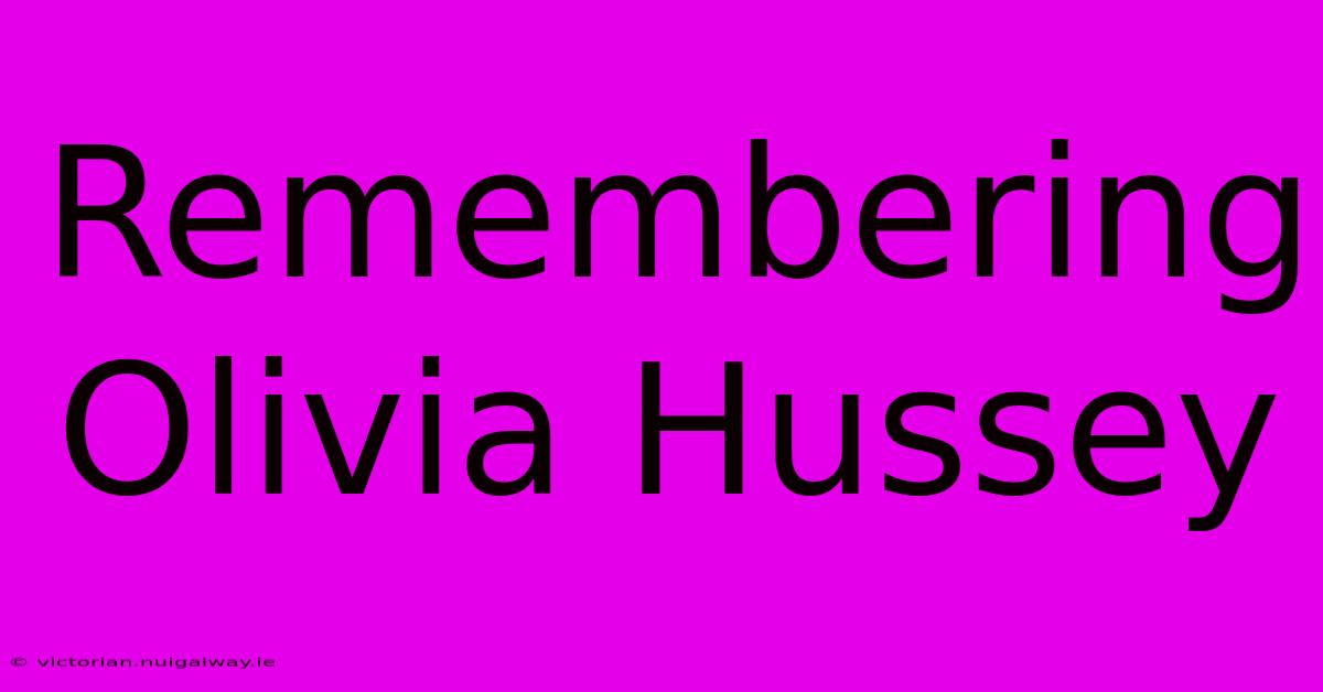 Remembering Olivia Hussey