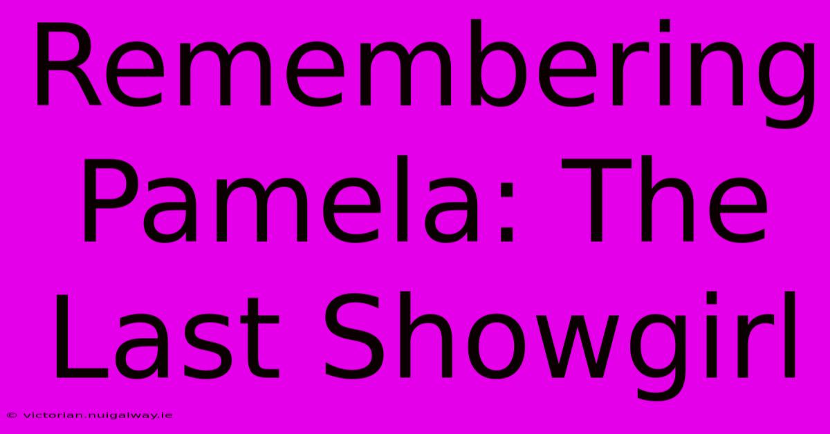 Remembering Pamela: The Last Showgirl