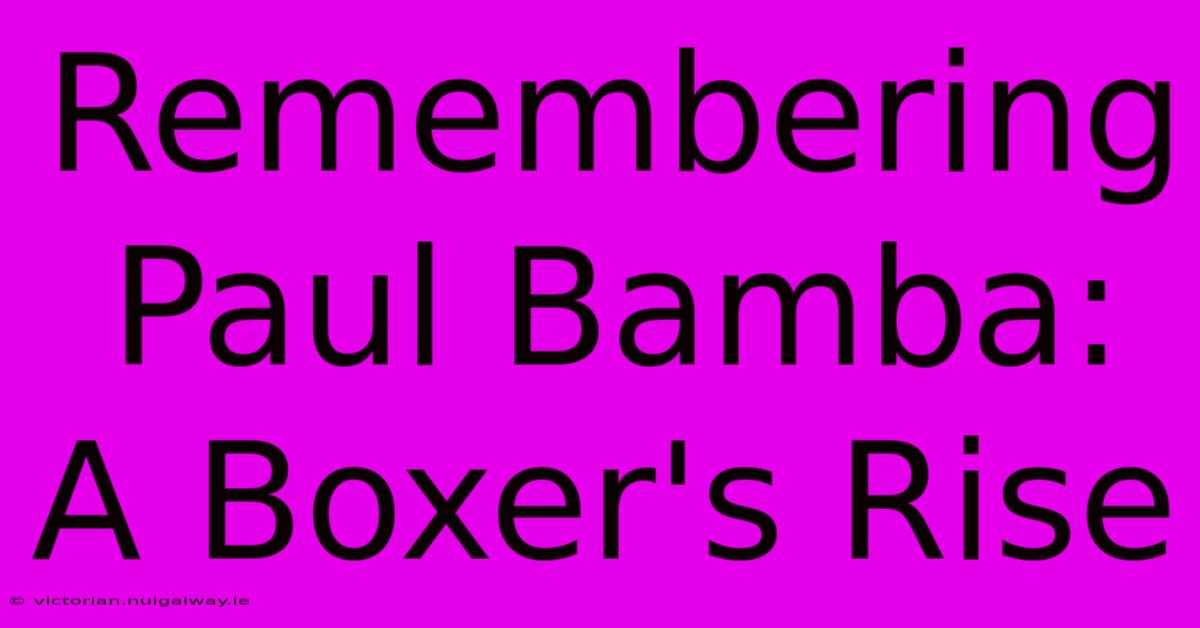 Remembering Paul Bamba: A Boxer's Rise