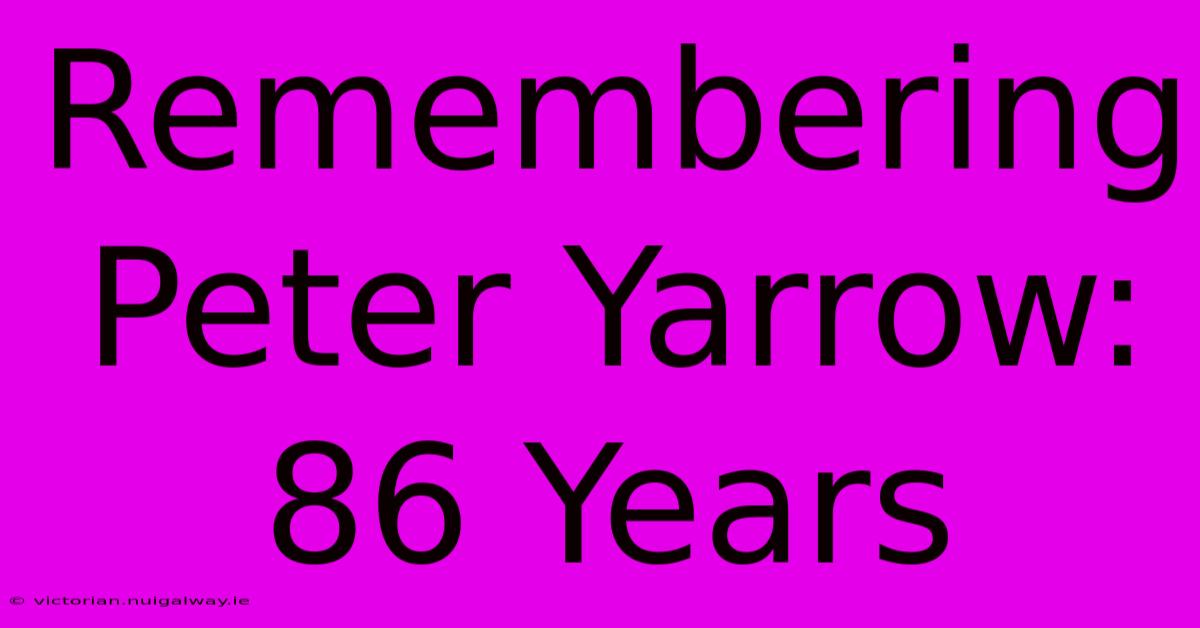 Remembering Peter Yarrow: 86 Years