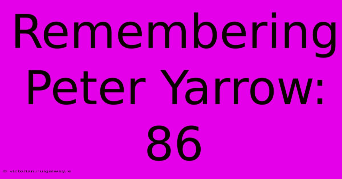 Remembering Peter Yarrow: 86