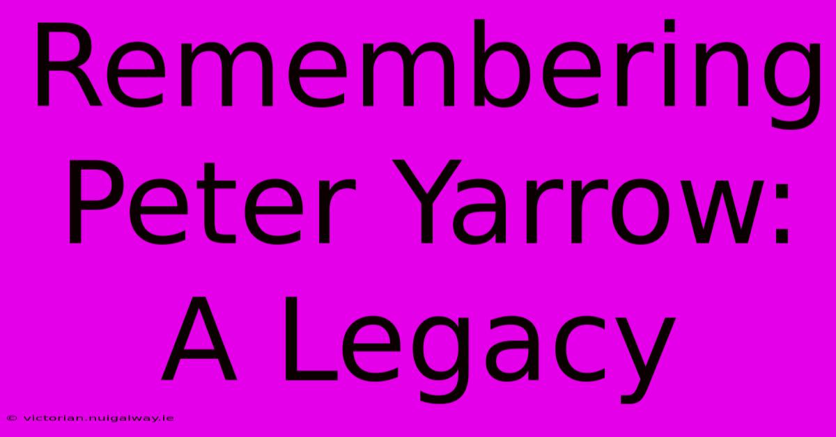 Remembering Peter Yarrow: A Legacy