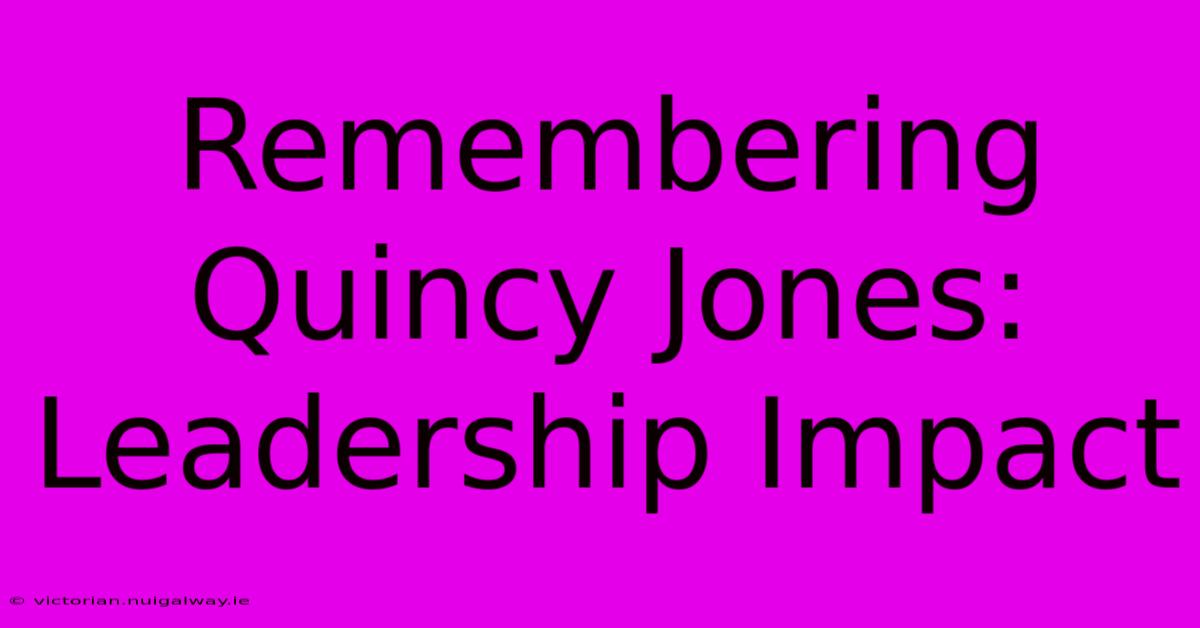 Remembering Quincy Jones: Leadership Impact 