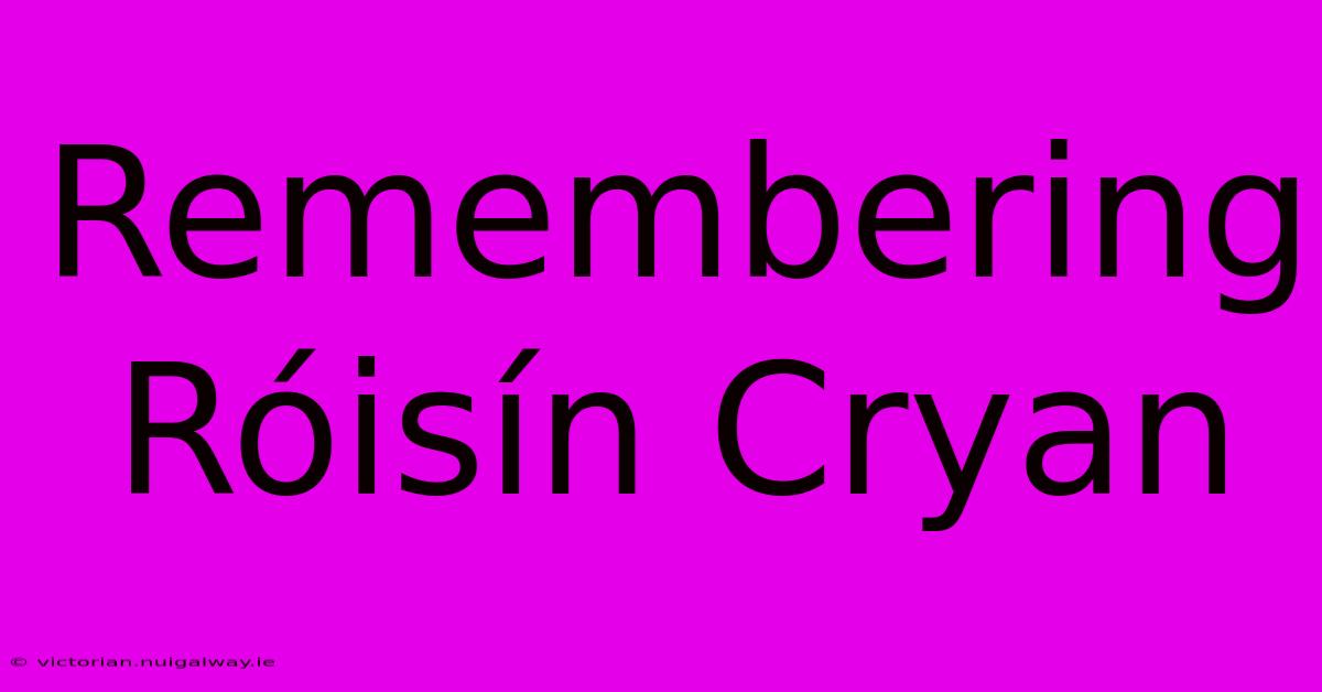 Remembering Róisín Cryan