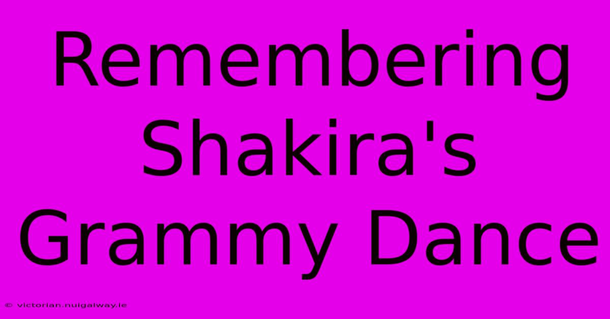 Remembering Shakira's Grammy Dance