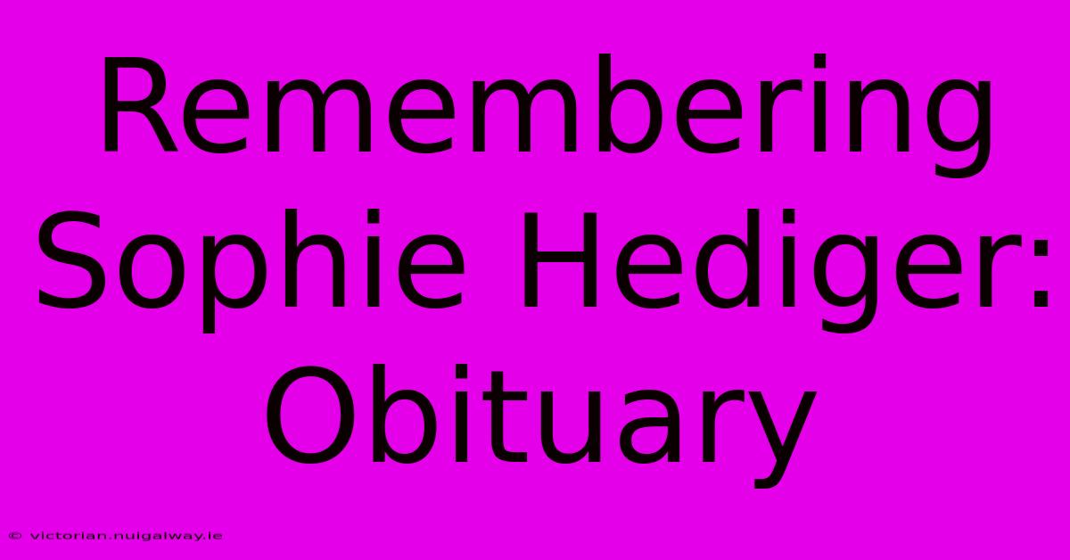 Remembering Sophie Hediger: Obituary