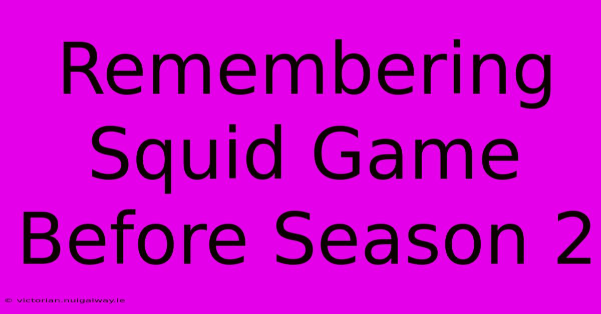 Remembering Squid Game Before Season 2