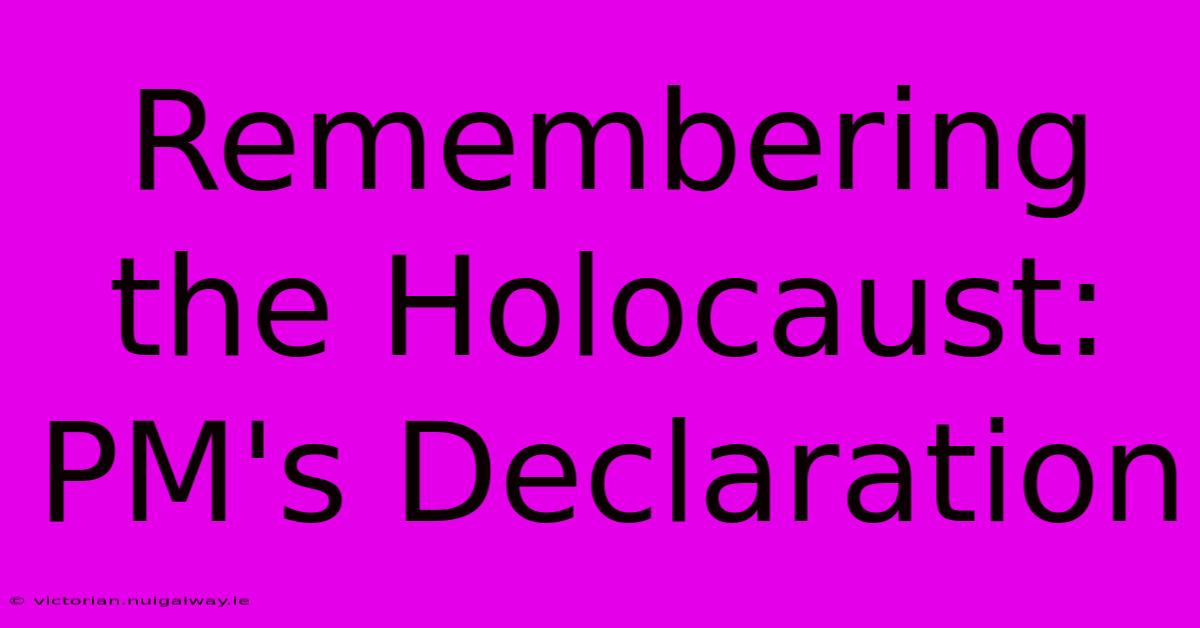 Remembering The Holocaust: PM's Declaration