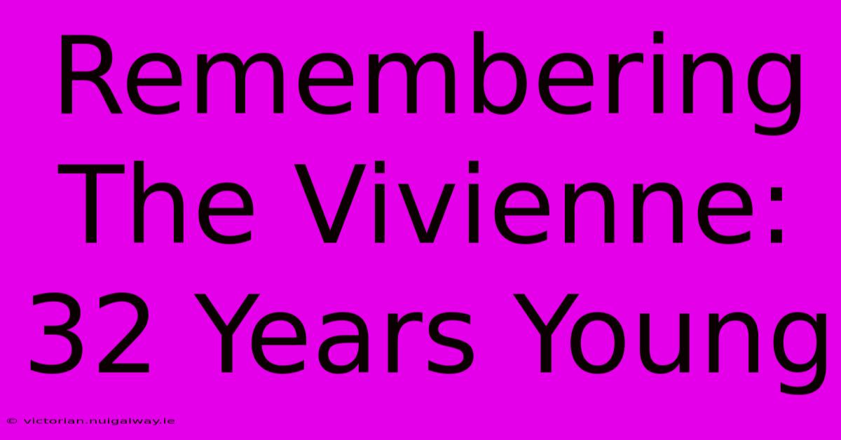 Remembering The Vivienne: 32 Years Young