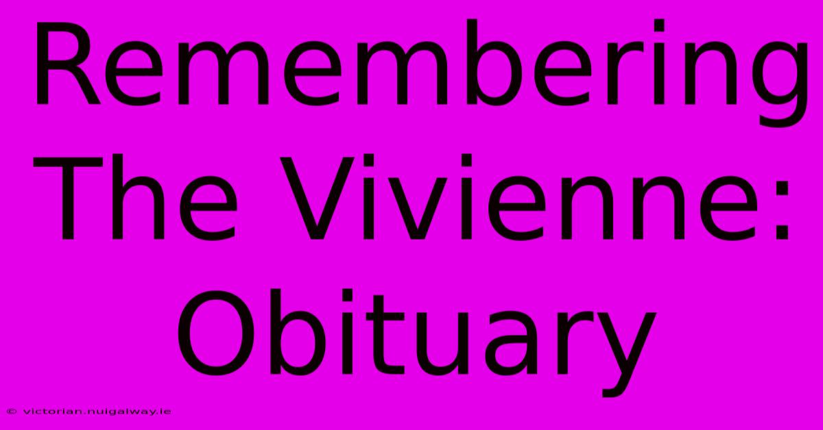 Remembering The Vivienne: Obituary