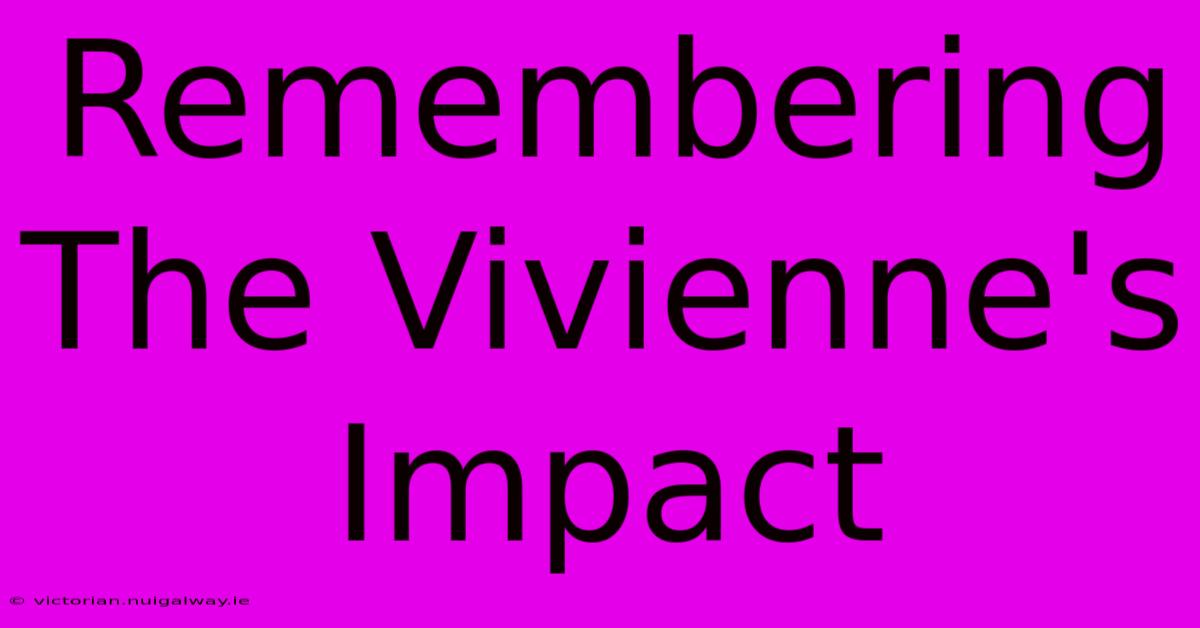 Remembering The Vivienne's Impact