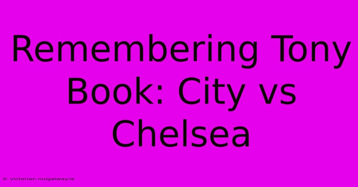 Remembering Tony Book: City Vs Chelsea