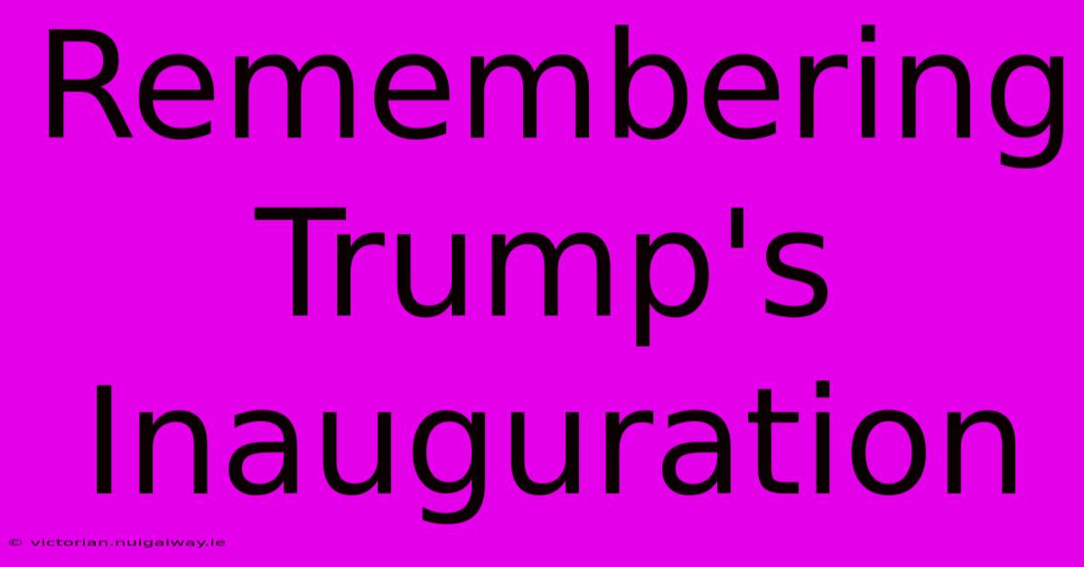 Remembering Trump's Inauguration