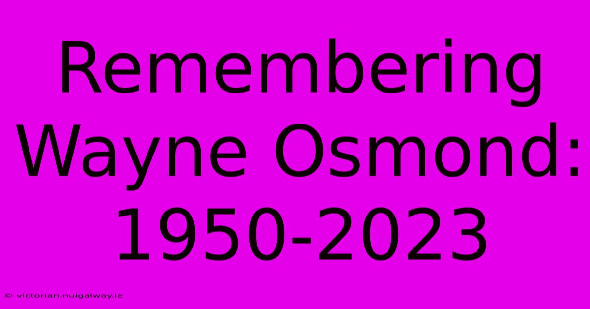 Remembering Wayne Osmond: 1950-2023