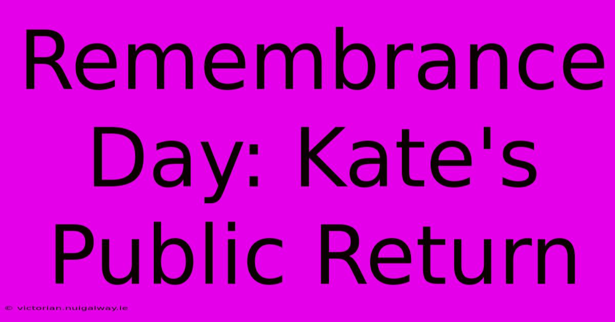 Remembrance Day: Kate's Public Return