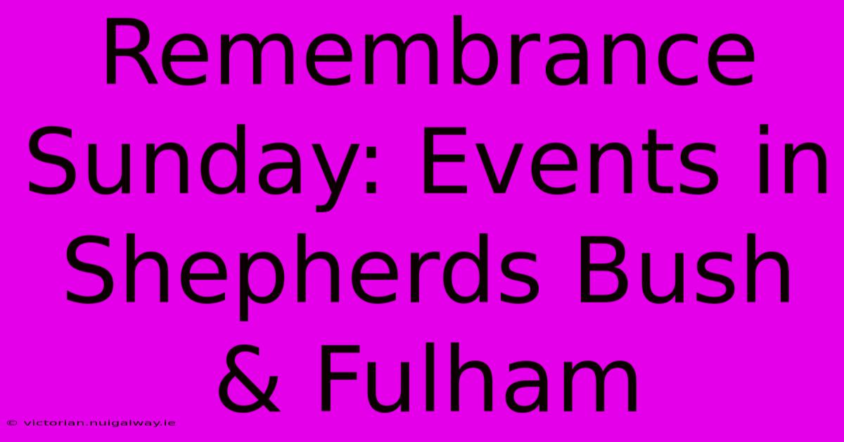 Remembrance Sunday: Events In Shepherds Bush & Fulham 