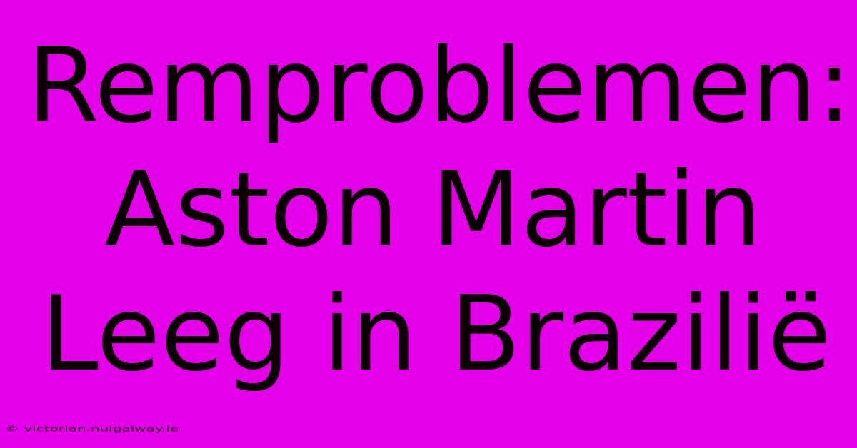 Remproblemen: Aston Martin Leeg In Brazilië