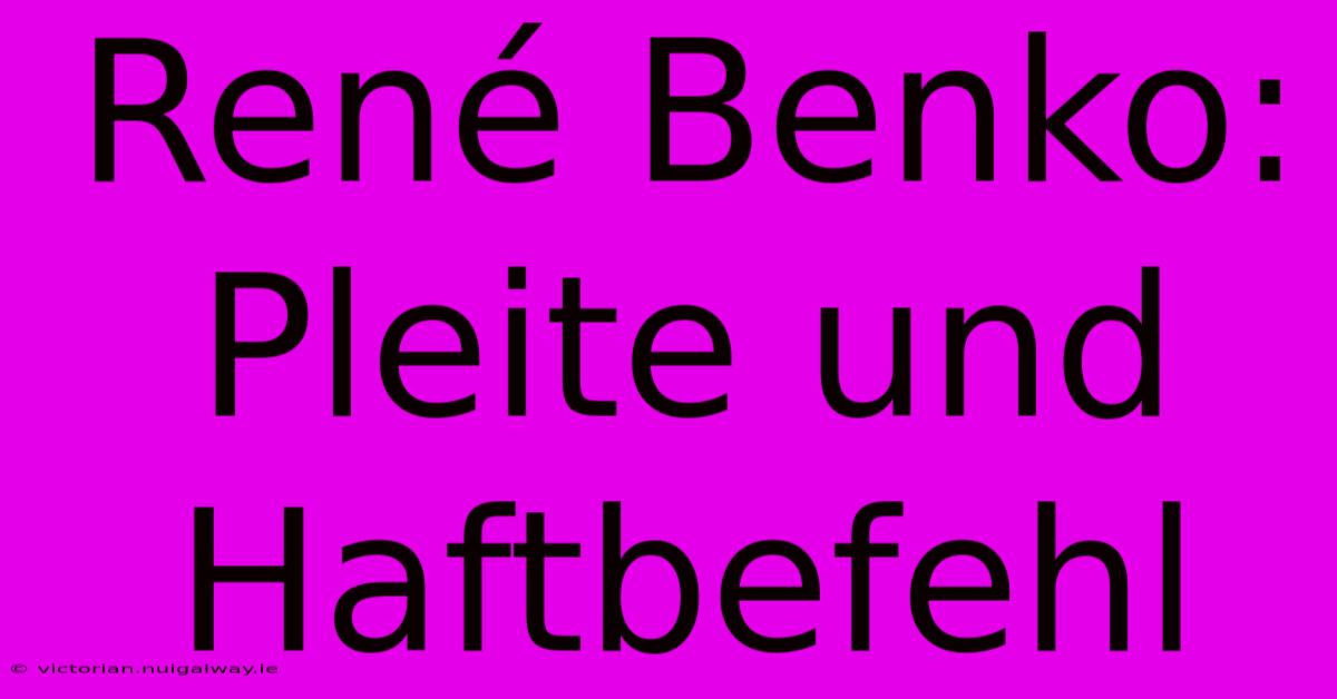 René Benko: Pleite Und Haftbefehl